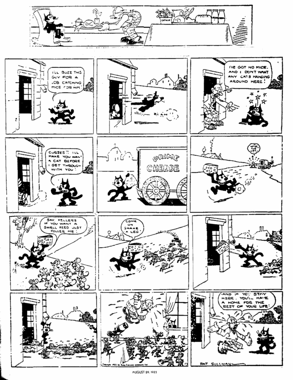 The Felix the Cat comic strip debuted in Britain's Daily Sketch on August 1, 1923 and entered syndication in the US on August 19 that same year. This particular strip was the second to appear (on August 26). Although this was Messmer's work, he was required to sign Sullivan's name to it. The strip includes a notable amount of 1920s slang that seems unusual today, such as  buzz this guy for a job  and  if you want a swell feed just foller me .